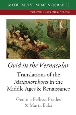 Ovid in the Vernacular: Translations of the Metamorphoses in the Middle Ages & Renaissance by Prades, Gemma