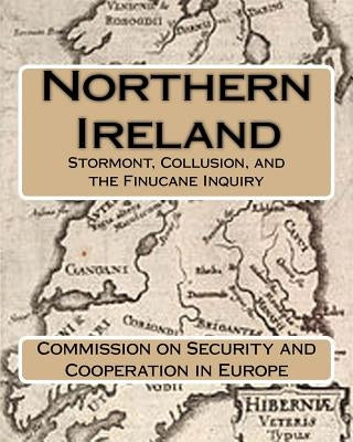 Northern Ireland: Stormont, Collusion, and the Finucane Inquiry by And Cooperation in Europe, Commission on