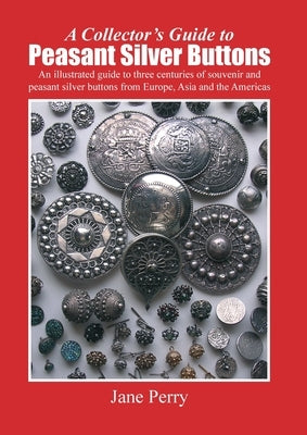 A collector's guide to peasant silver buttons by Perry, Jane