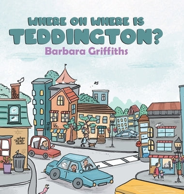 Where Oh Where Is Teddington? by Griffiths, Barbara