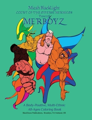 Court of the Diverse Mermaids Presents MERBOYZ: A Body Positive, Multi-Ethnic, All-Ages Coloring Book by Blacklight, Micah