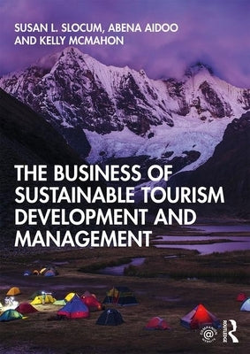 The Business of Sustainable Tourism Development and Management by Slocum, Susan L.