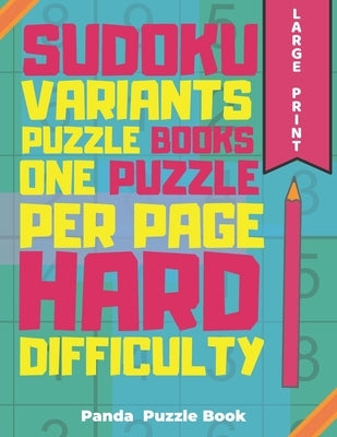 Sudoku Variants Puzzle Books One Puzzle Per Page Hard Difficulty Large Print: Sudoku X, Sudoku Hyper, Sudoku Twins, Sudoku Triathlon A, Sudoku Triathl by Book, Panda Puzzle