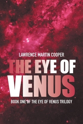 The Eye of Venus: Book One of the Eye of Venus Trilogy by Cooper, Lawrence Martin