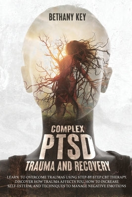 Complex PTSD Trauma and Recovery by Key, Bethany