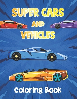 Super Cars and Vehicles Coloring Book: Vehicles Coloring Book for Kids - Cars, Retro car by Cordova, Lane