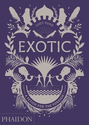 Exotic: A Fetish for the Foreign by Sund, Judy