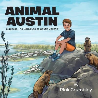 Animal Austin: Explores the Badlands of South Dakota by Crumbley, Rick