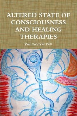 Altered State of Consciousness and Healing Therapies by Valverde, Raul