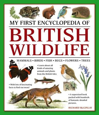 My First Encylopedia of British Wildlife: Mammals, Birds, Fish, Bugs, Flowers, Trees by McGinlay, Richard