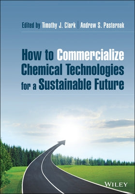 How to Commercialize Chemical Technologies for a Sustainable Future by Pasternak, Andrew S.