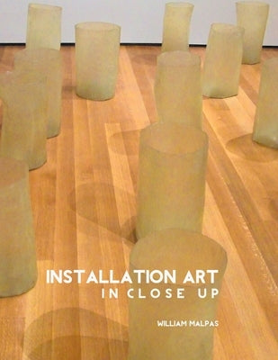Installation Art in Close-Up by Malpas, William