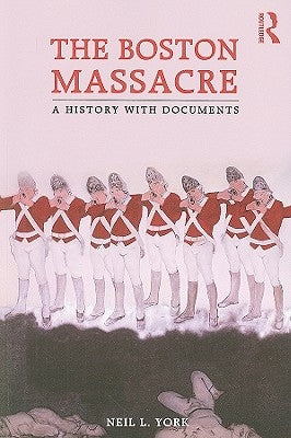 The Boston Massacre: A History with Documents by York, Neil L.