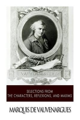 Selections from the Characters, Reflexions and Maxims by Marquis De Vauvenargues
