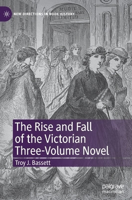 The Rise and Fall of the Victorian Three-Volume Novel by Bassett, Troy J.