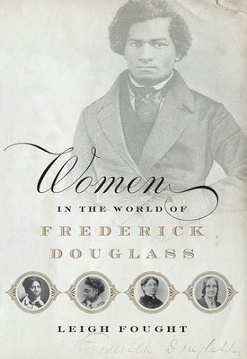Women in the World of Frederick Douglass by Fought, Leigh