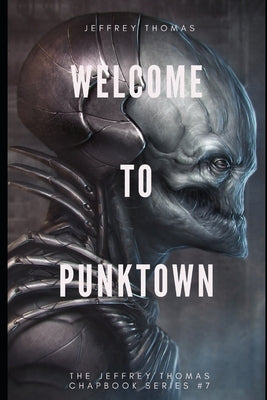 Welcome to Punktown: A Trio of Dark Science Fiction Stories by Thomas, Jeffrey