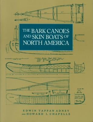 The Bark Canoes and Skin Boats of North America by Adney, Edwin Tappan