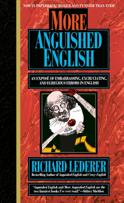 More Anguished English: An Expose of Embarrassing Excruciating, and Egregious Errors in English by Lederer, Richard