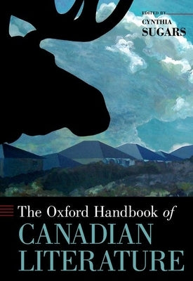 The Oxford Handbook of Canadian Literature by Sugars, Cynthia
