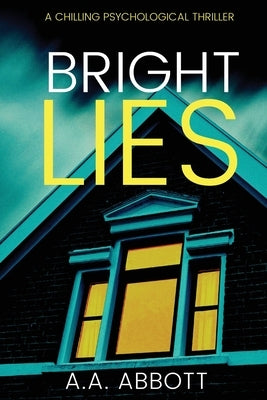 Bright Lies: A Chilling Psychological Thriller by Abbott, Aa