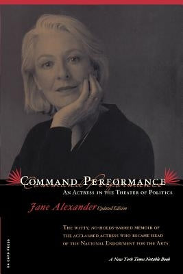 Command Performance: An Actress in the Theater of Politics by Alexander, Jane
