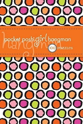 Pocket Posh Girl Hangman: 100 Puzzles by The Puzzle Society