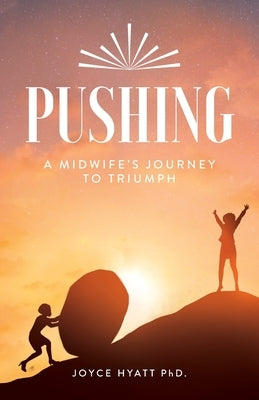 Pushing: A Midwife's Journey To Triumph by Hyatt, Joyce