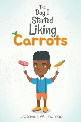 The Day I Started Liking Carrots by Thomas, Jatavius