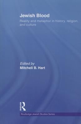 Jewish Blood: Reality and Metaphor in History, Religion and Culture by Hart, Mitchell