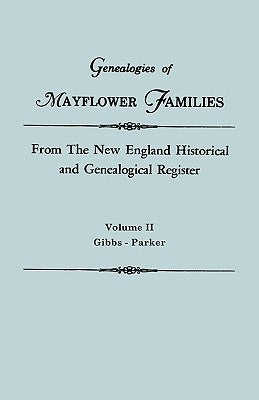 Genealogies of Mayflower Families from the New England Historical and Genealogical Register. in Three Volumes. Volume II: Gibbs - Parker by Roberts, Gary Boyd Ed