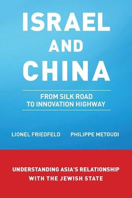 Israel and China: From Silk Road to Innovation Highway by Friedfeld, L.