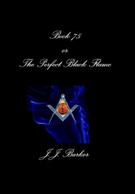 Book 75- Or The Perfect Black Flame by Barker, J. J.