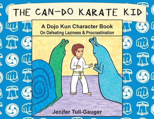 The Can-Do Karate Kid: A Dojo Kun Character Book On Defeating Laziness and Procrastination by Tull-Gauger, Jenifer
