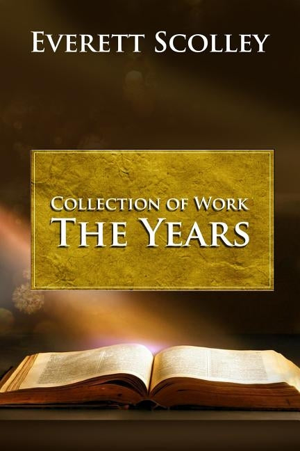 Collection of Work: The Years by Scolley, Everett
