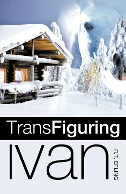 Trans Figuring Ivan by Epling, R. T.