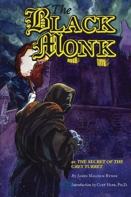 The Black Monk; Or, the Secret of the Grey Turret (Valancourt Classics) by Rymer, James Malcolm