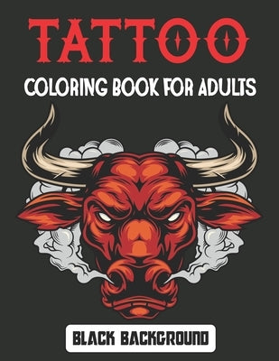 Tattoo Coloring Book for Adults Black Background: Relaxing Tattoo Designs for Men and Women Beautiful Modern Tattoo Designs - Tattoos Coloring Pages f by Jontmery Press, Matew