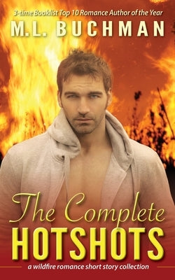 The Complete Hotshots: a wildfire romance short story collection by Buchman, M. L.