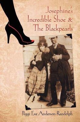 Josephine's Incredible Shoe and the Blackpearls by Anderson-Randolph, Peggi Eve
