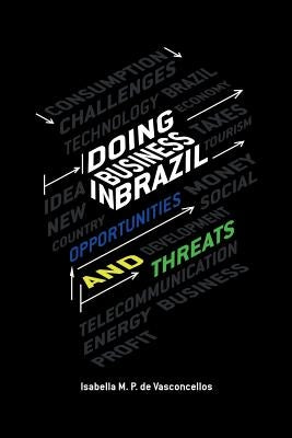 Doing Business in Brazil Opportunities and Threats by Vasconcellos, Isabella