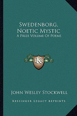 Swedenborg, Noetic Mystic: A Prize Volume of Poems by Stockwell, John Wesley