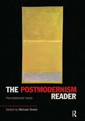 The Postmodernism Reader: Foundational Texts by Drolet, Michael