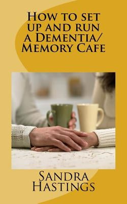 How to set up and run a Dementia Memory Cafe by McNamara, Norrms