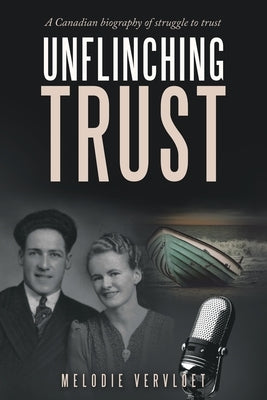 Unflinching Trust: A Canadian Biography of Struggle to Trust by Vervloet, Melodie
