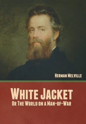 White Jacket; Or, The World on a Man-of-War by Melville, Herman