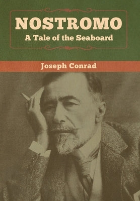 Nostromo: A Tale of the Seaboard by Conrad, Joseph