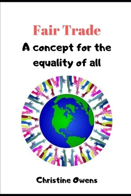 Fair Trade: a concept for the equality of all by Owens, Christine