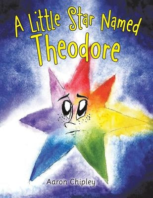A Little Star Named Theodore by Chipley, Aaron