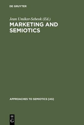 Marketing and Semiotics: New Directions in the Study of Signs for Sale by Umiker-Sebeok, Jean
